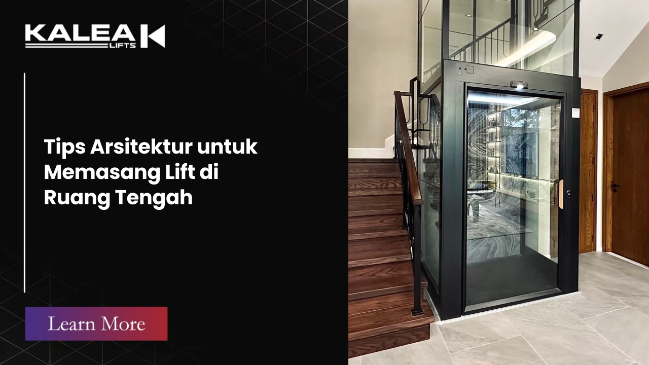 Tips Arsitektur untuk Memasang Lift di Ruang Tengah